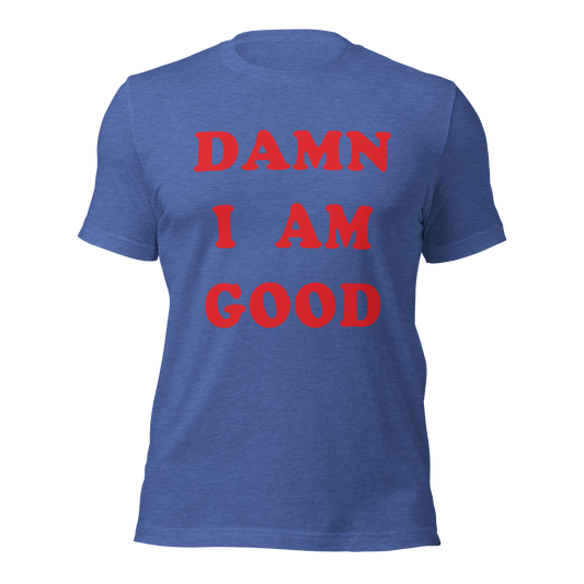 Damn I Am Good Shirt